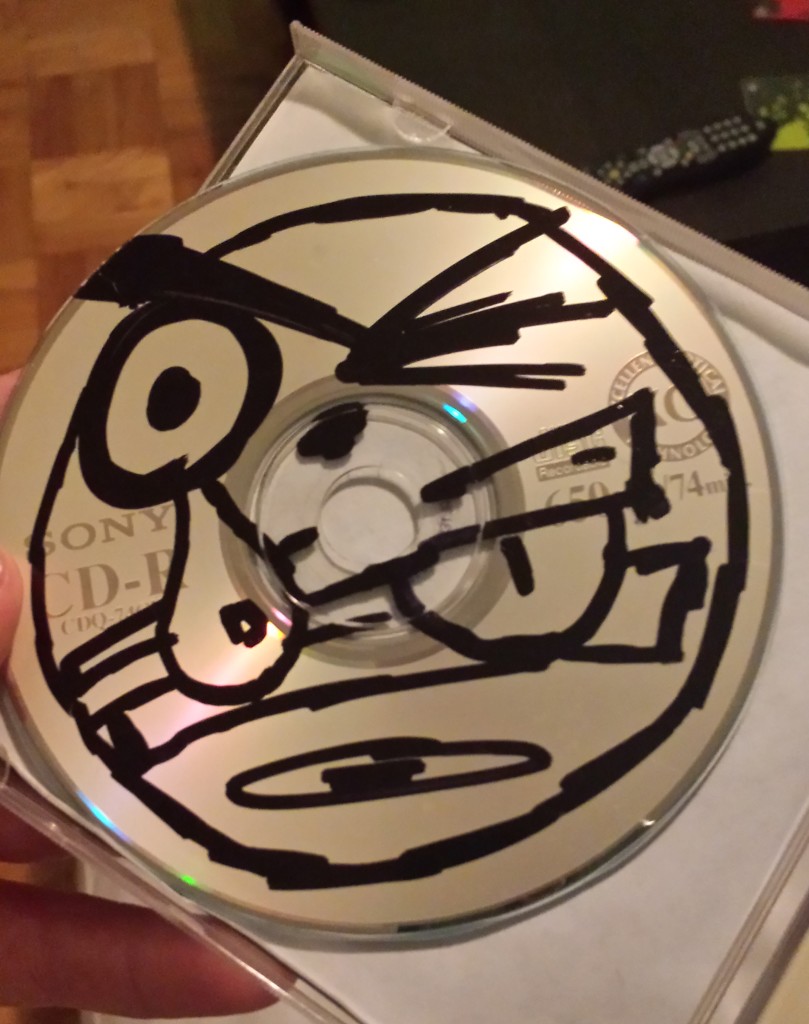 Yeah that is right, I even drew ON THE CD.